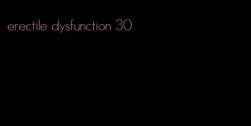 erectile dysfunction 30