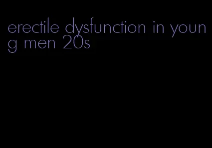 erectile dysfunction in young men 20s