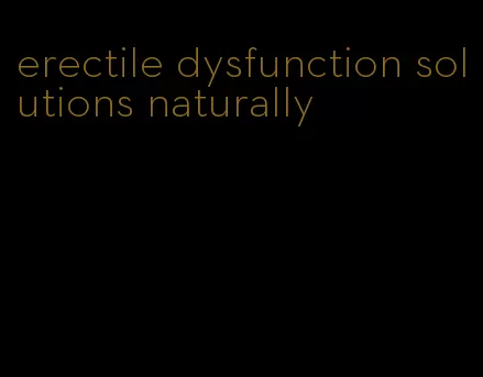 erectile dysfunction solutions naturally