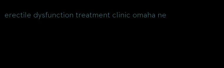 erectile dysfunction treatment clinic omaha ne