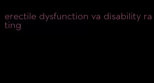 erectile dysfunction va disability rating