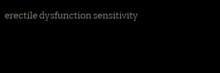 erectile dysfunction sensitivity