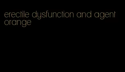 erectile dysfunction and agent orange