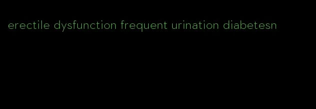 erectile dysfunction frequent urination diabetesn