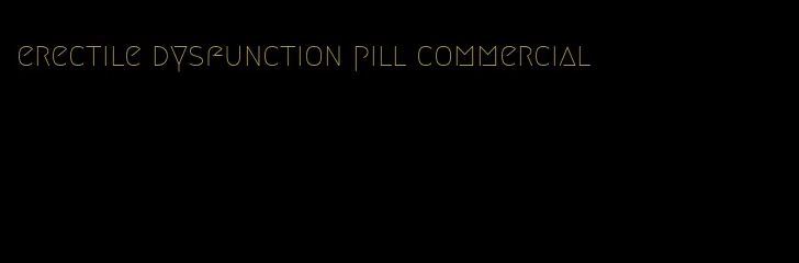 erectile dysfunction pill commercial