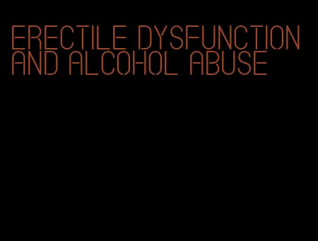 erectile dysfunction and alcohol abuse