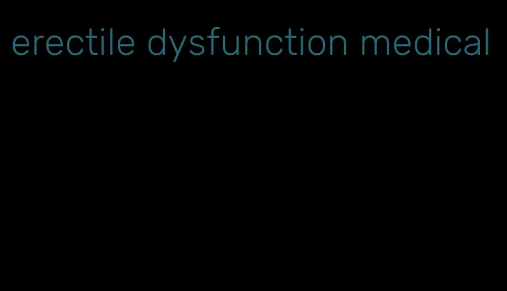 erectile dysfunction medical