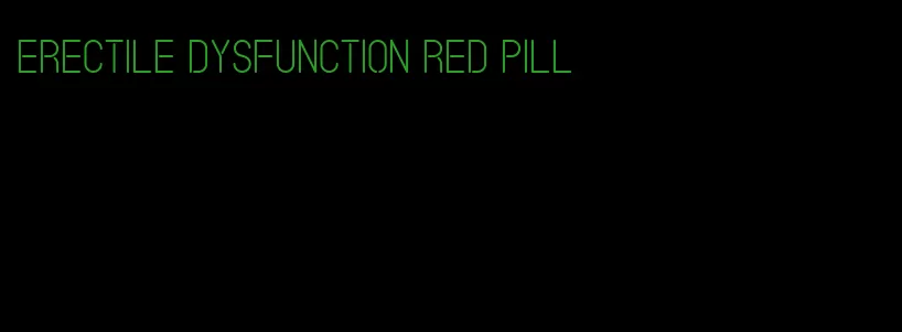 erectile dysfunction red pill