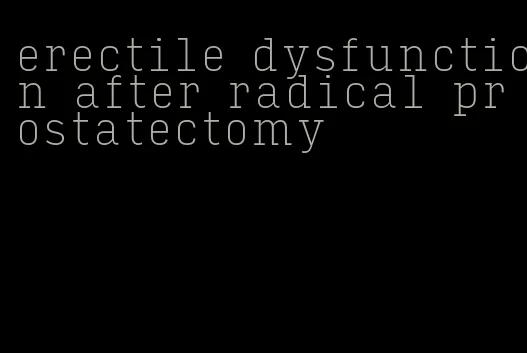 erectile dysfunction after radical prostatectomy