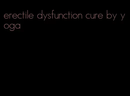 erectile dysfunction cure by yoga