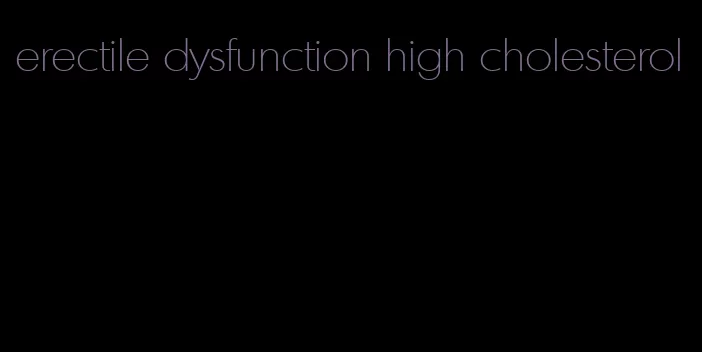 erectile dysfunction high cholesterol