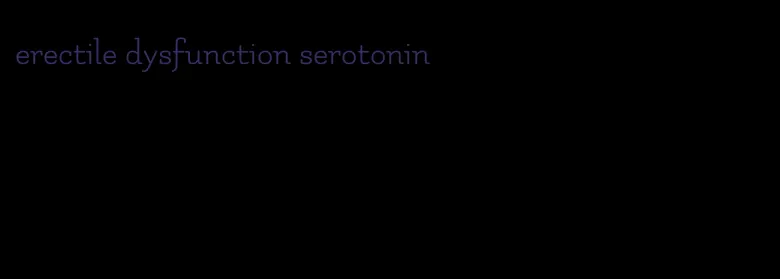 erectile dysfunction serotonin