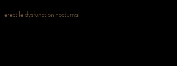 erectile dysfunction nocturnal