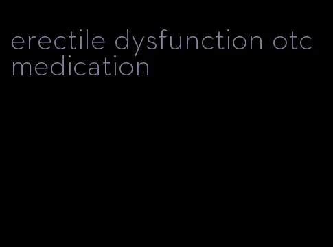 erectile dysfunction otc medication