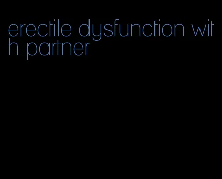 erectile dysfunction with partner