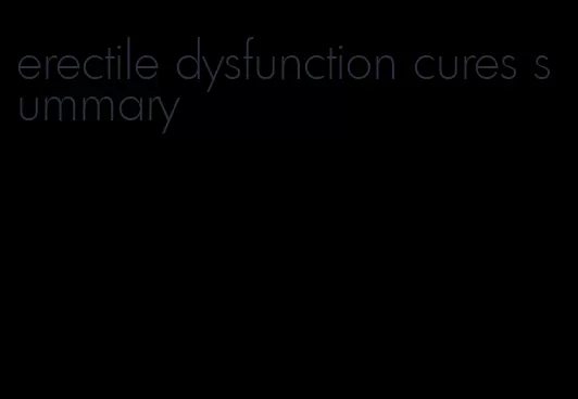 erectile dysfunction cures summary