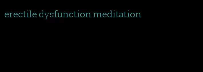 erectile dysfunction meditation