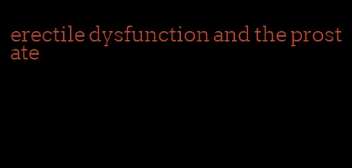 erectile dysfunction and the prostate