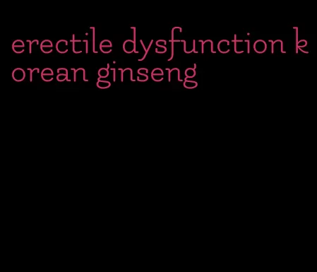 erectile dysfunction korean ginseng