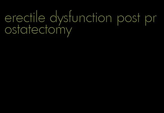 erectile dysfunction post prostatectomy