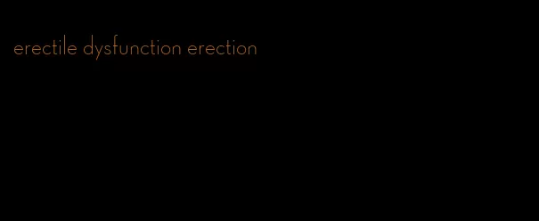 erectile dysfunction erection