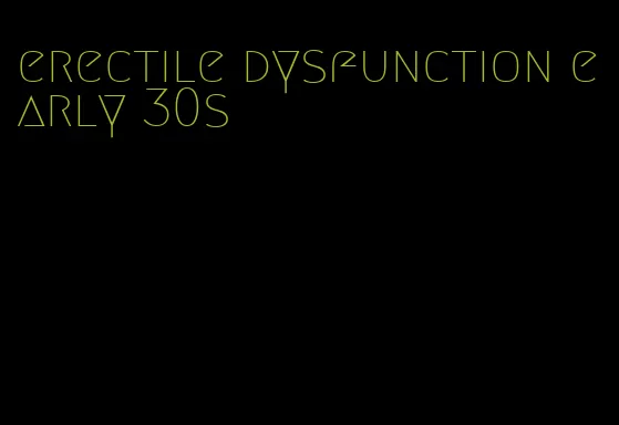 erectile dysfunction early 30s