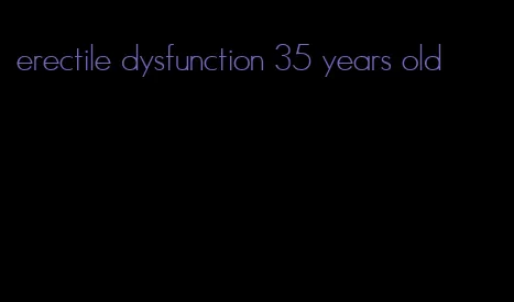 erectile dysfunction 35 years old