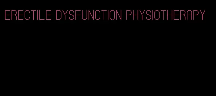 erectile dysfunction physiotherapy