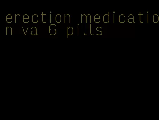 erection medication va 6 pills