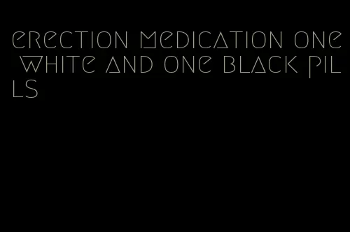 erection medication one white and one black pills