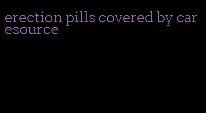 erection pills covered by caresource