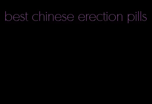 best chinese erection pills