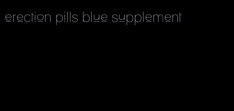 erection pills blue supplement