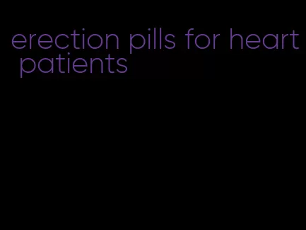 erection pills for heart patients