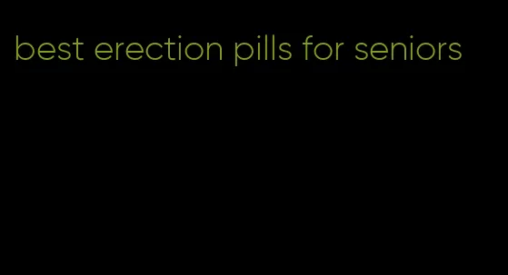 best erection pills for seniors