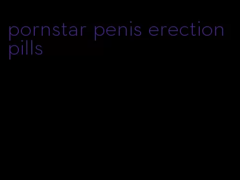 pornstar penis erection pills