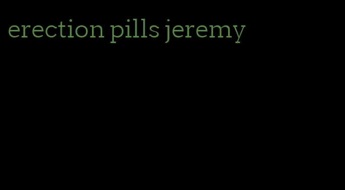 erection pills jeremy