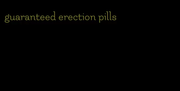 guaranteed erection pills