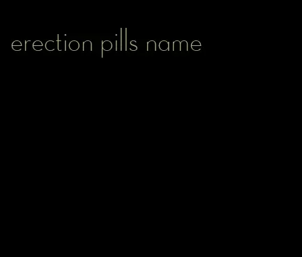 erection pills name