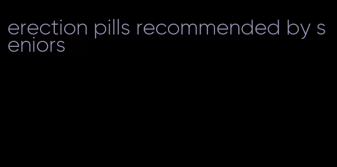 erection pills recommended by seniors