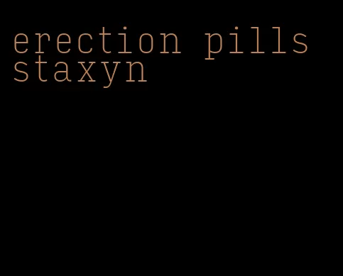 erection pills staxyn