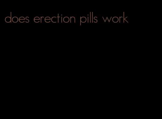 does erection pills work