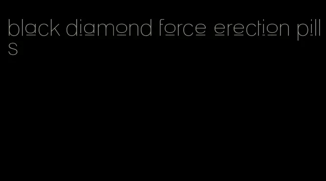 black diamond force erection pills