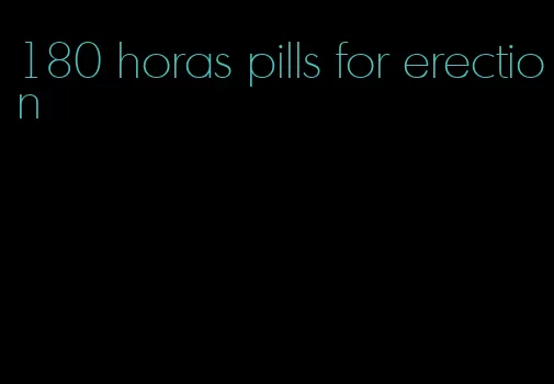 180 horas pills for erection