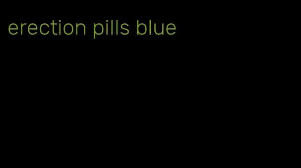 erection pills blue