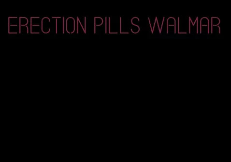 erection pills walmar