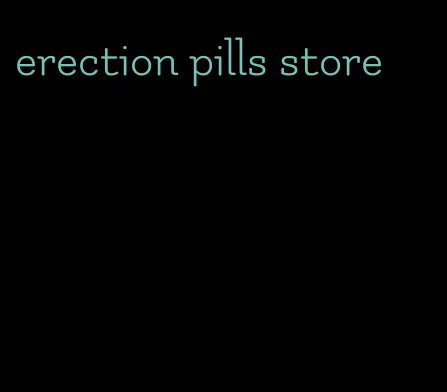 erection pills store