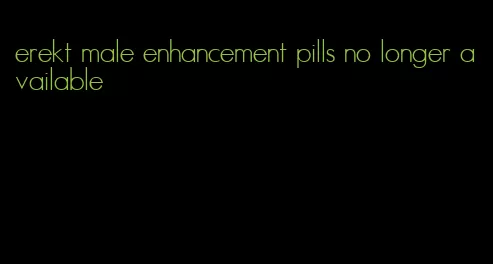 erekt male enhancement pills no longer available