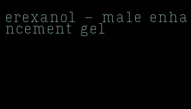 erexanol - male enhancement gel