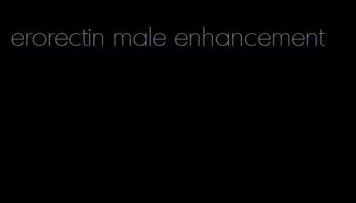 erorectin male enhancement